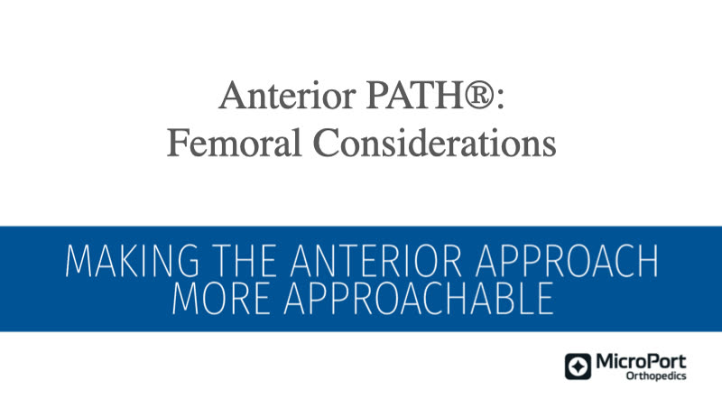 Title slide: Anterior PATH®: Femoral Considerations
